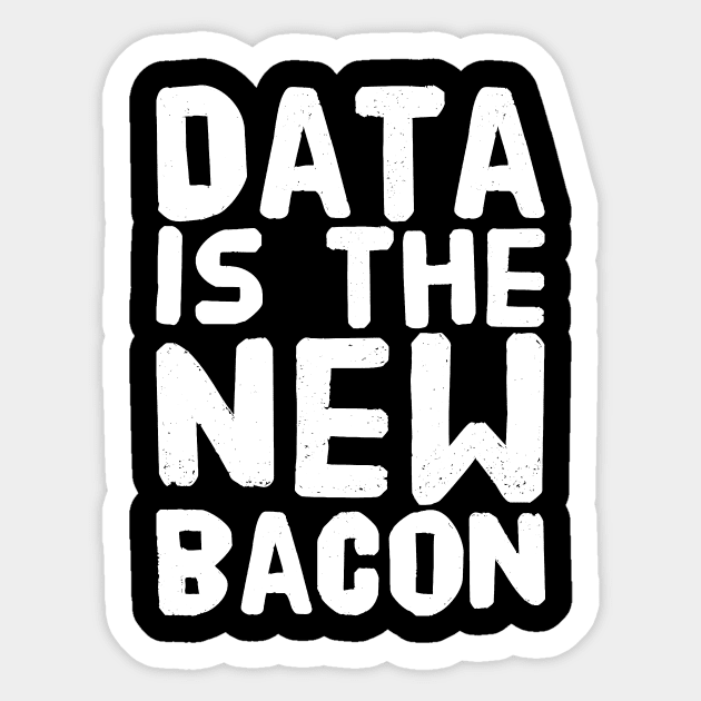 Data is the New bacon Sticker by captainmood